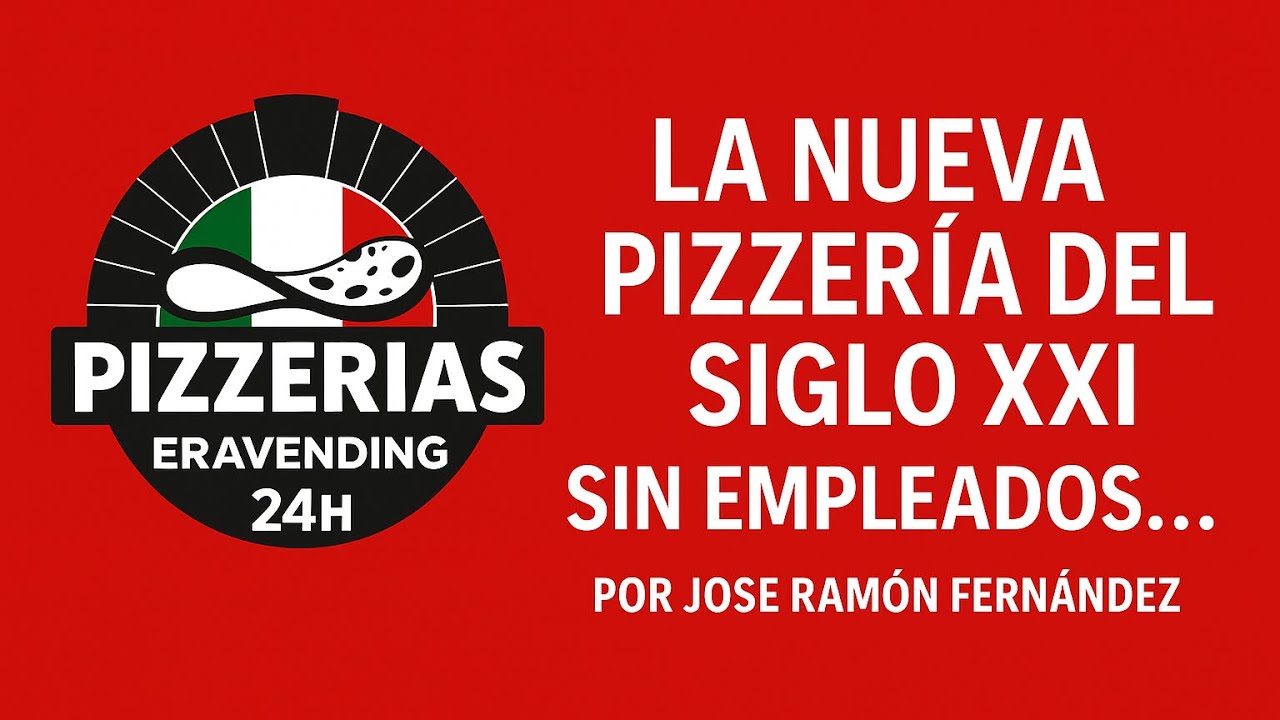 La nueva pizzería del siglo XXl , ERAVENDING PIZZERÍAS 24H.