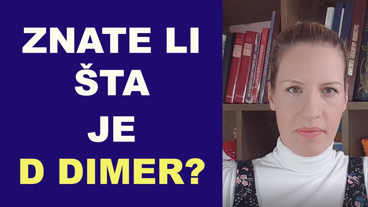 Znate li &scaron;ta je D-dimer?/dr Bojana Mandić