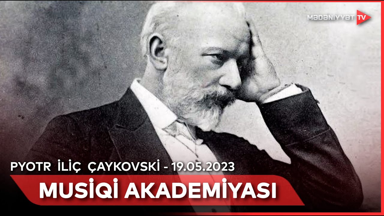 Musiqi akademiyası - P. İ. Çaykovski | 19.05.2023