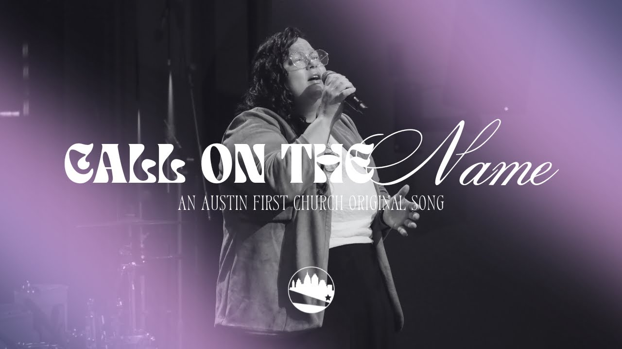 Call on the Name | Austin First Church Original
