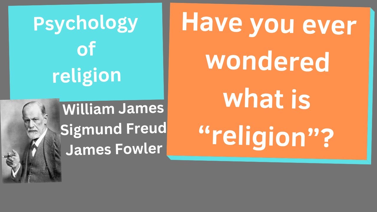 What is “Religion”? The Psychology of Religion