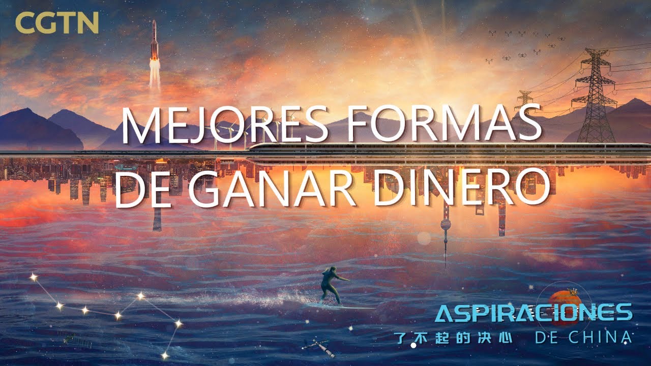 Aspiraciones de China – Mejores formas de ganar dinero | CGTN