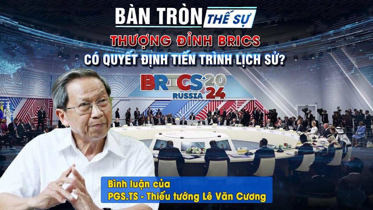 Bàn tròn Thế sự: Thượng đỉnh BRICS có quyết định tiến trình lịch sử ?