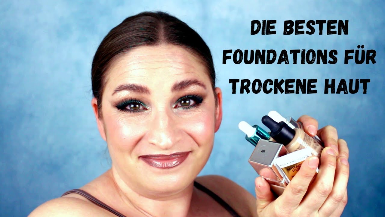 Die besten Foundations f&uuml;r trockene Haut
