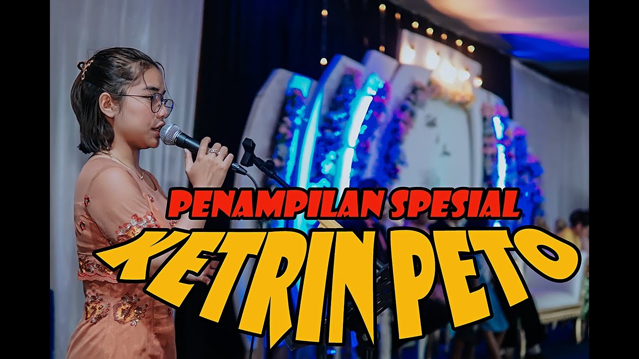 PENAMPILAN SPESIAL DARI KETRIN PETO