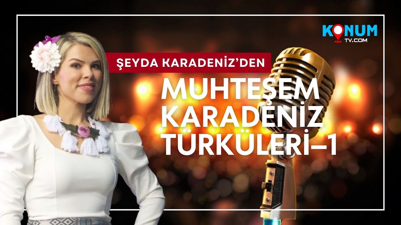 Şeyda Karadeniz’den Muhteşem Karadeniz Türküleri–1 Konum TV