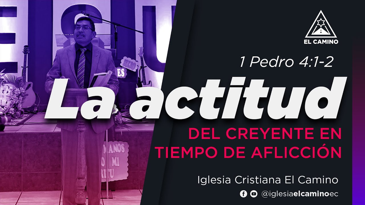 La actitud del creyente en tiempo de aflicción | 1 Pedro 4:1-2 | Ps. Raúl Guacho | Iglesia El Camino