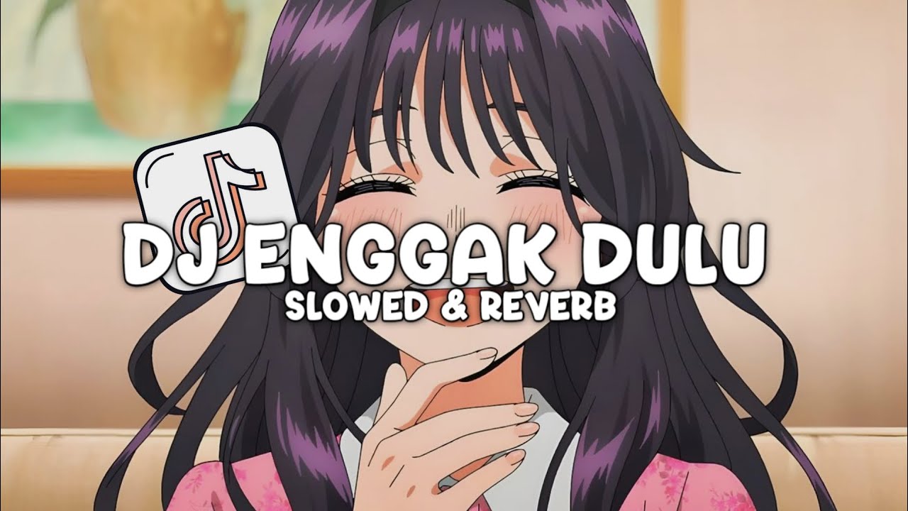DJ ENGGAK  DULU (Slowed & Reverb)