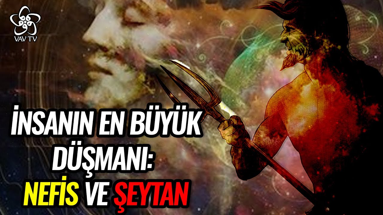 Nefis ve Şeytan Ne Demek? Nefis nasıl terbiye edilmelidir?  l Düşünce ve Hayat