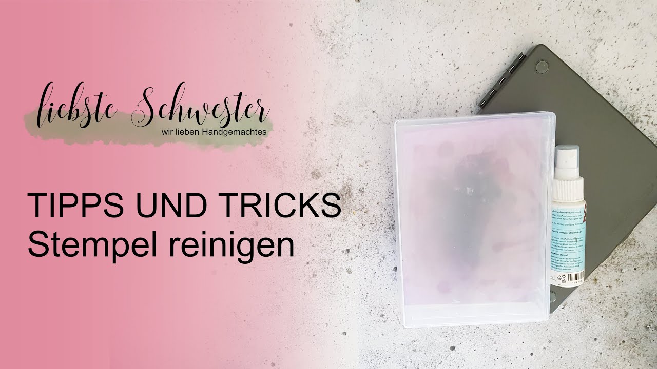 Tipps und Tricks - Stempel reinigen - Stampin`UP! - liebste schwester