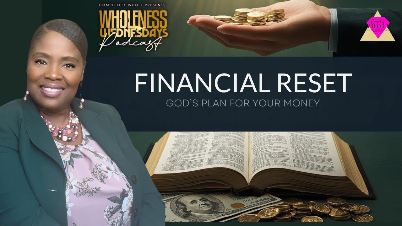 Financial Reset: Aligning Your Money with God’s Plan | Series: Reset Your Life | WholenessWednesdays