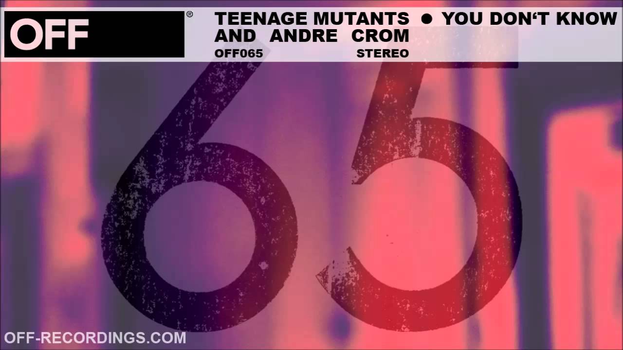 Teenage Mutants & Andre Crom - You Don't Know - OFF065