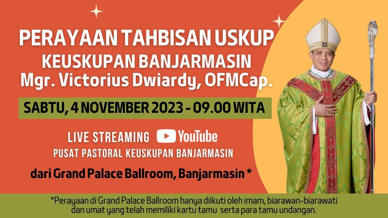 Perayaan Tahbisan Uskup Banjarmasin, Mgr. Victorius Dwiardy, OFMCap (04 Nov 2023 - 09.00 WITA)