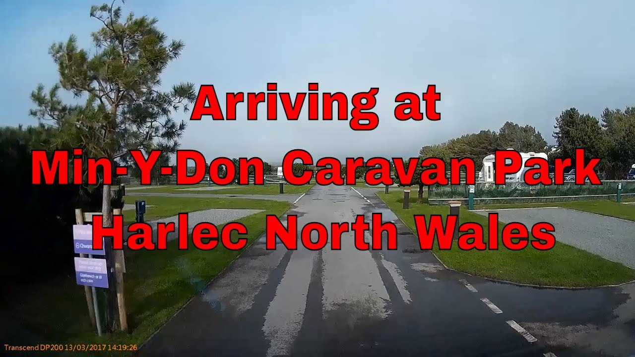 Arriving at MIN-Y-DON Caravan Park In Harlech, North Wales