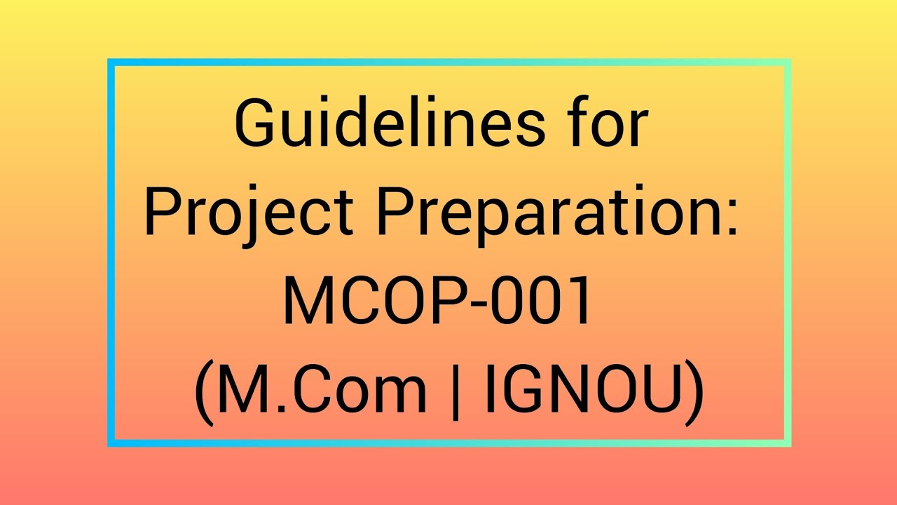 Guidelines for Project Preparation : MCOP-001 (M.Com | IGNOU)