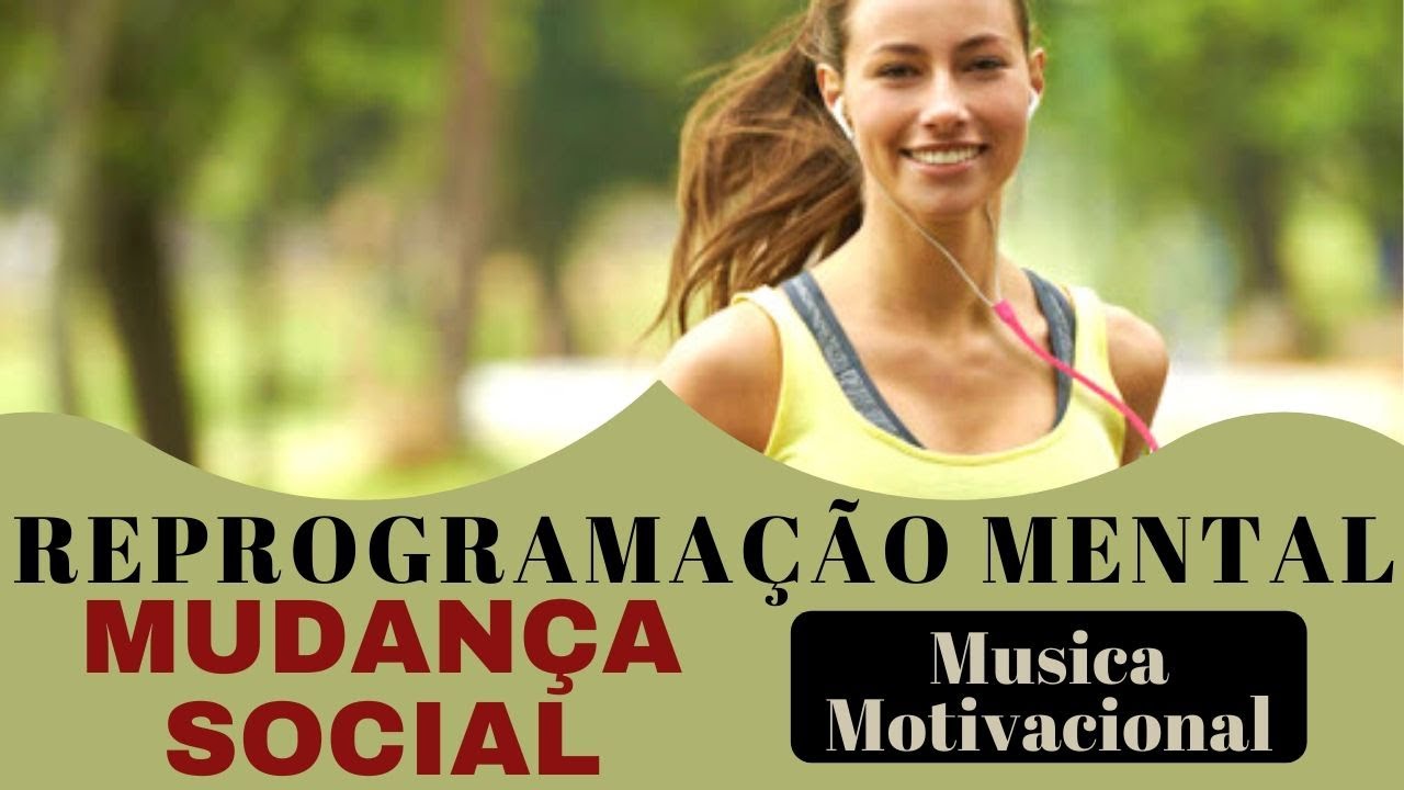 Mudan&ccedil;a Social. Reprograma&ccedil;&atilde;o Mental. Musica Motivacional🎧