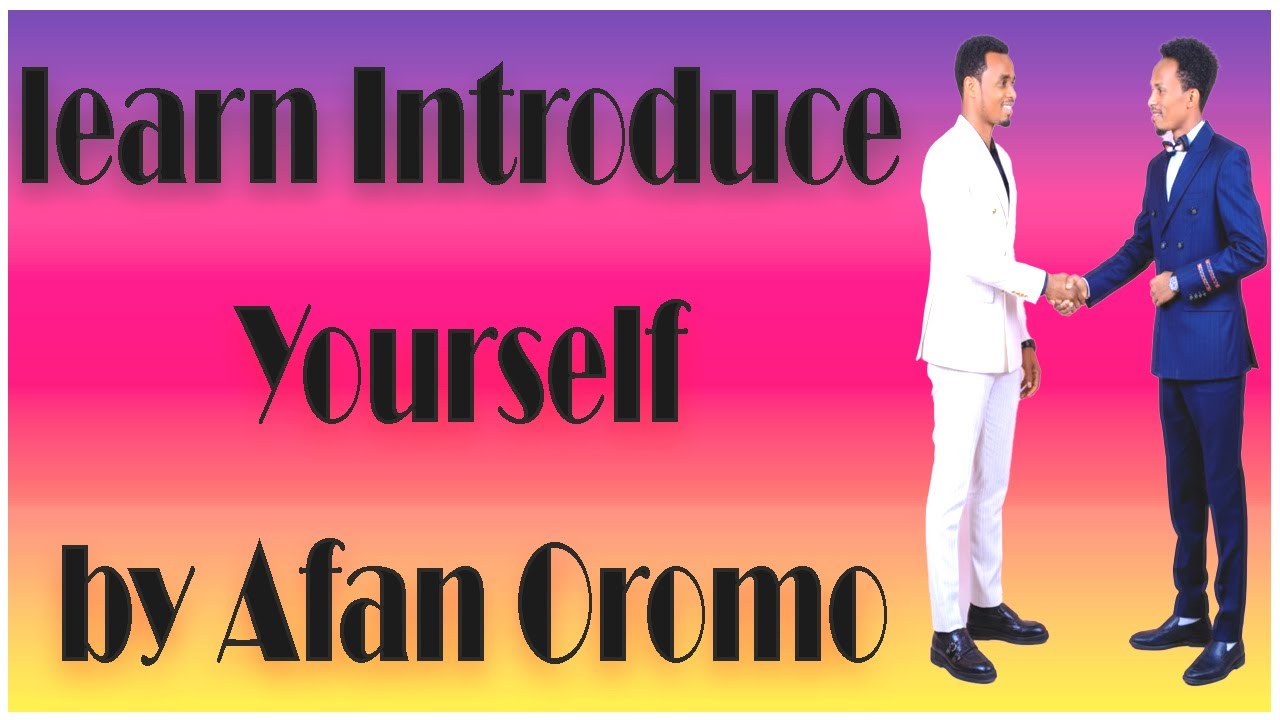 Introduce Yourself by Afan Oromo & Amharic/እራስዎን በአፋን ኦሮሞ እና አማሮች ያስተዋውቁ::
