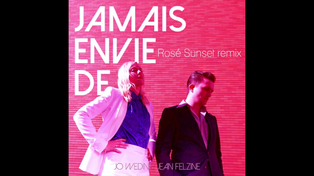 Jo Wedin & Jean Felzine - Jamais envie de (Ros&eacute; Sunset remix)