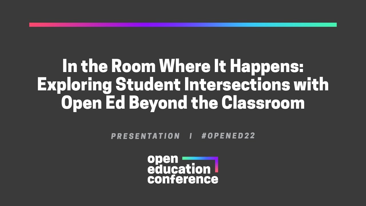 In the Room Where It Happens: Exploring Student Intersections with Open Ed Beyond the Classroom
