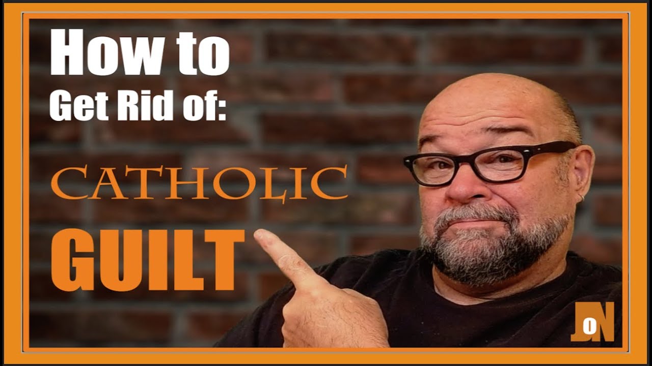 How to get rid of CATHOLIC GUILT