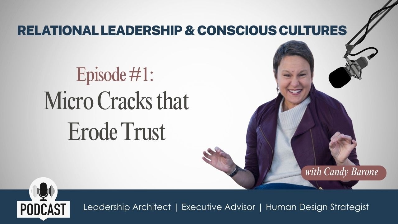 Relational Leadership & Conscious Cultures: Micro Cracks That Erode Trust