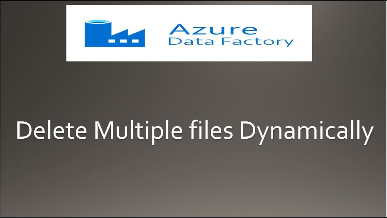 Delete Multiple files Dynamically in Azure Data Factory