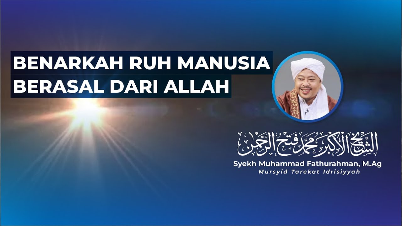 BENARKAH RUH MANUSIA BERASAL DARI ALLAH - Syekh Akbar M. Fathurahman | Kajian Tasawuf