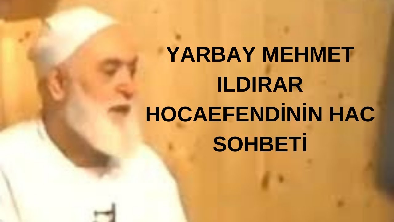 Yarbay Mehmet Ildırar / Hac Sohbeti