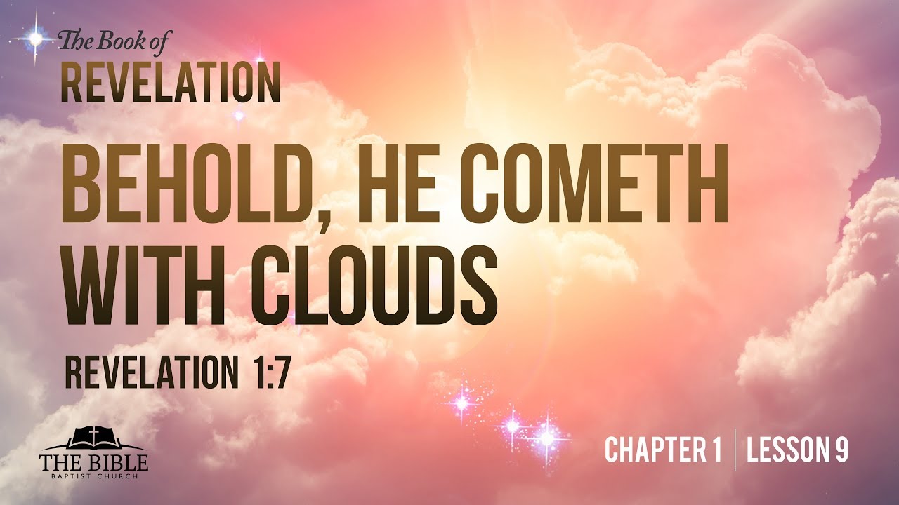 Behold, He Cometh with Clouds | Revelation Chapter 1 - Lesson 9