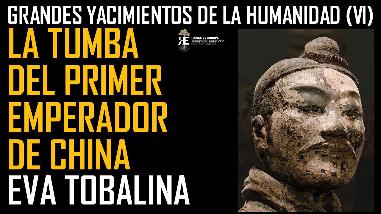 Grandes Yacimientos VI. La Tumba nunca abierta del Primer Emperador de China. Eva Tobalina