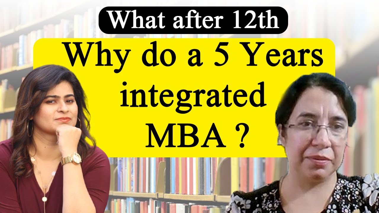 What after 12th - Why do a 5 Years integrated MBA ?