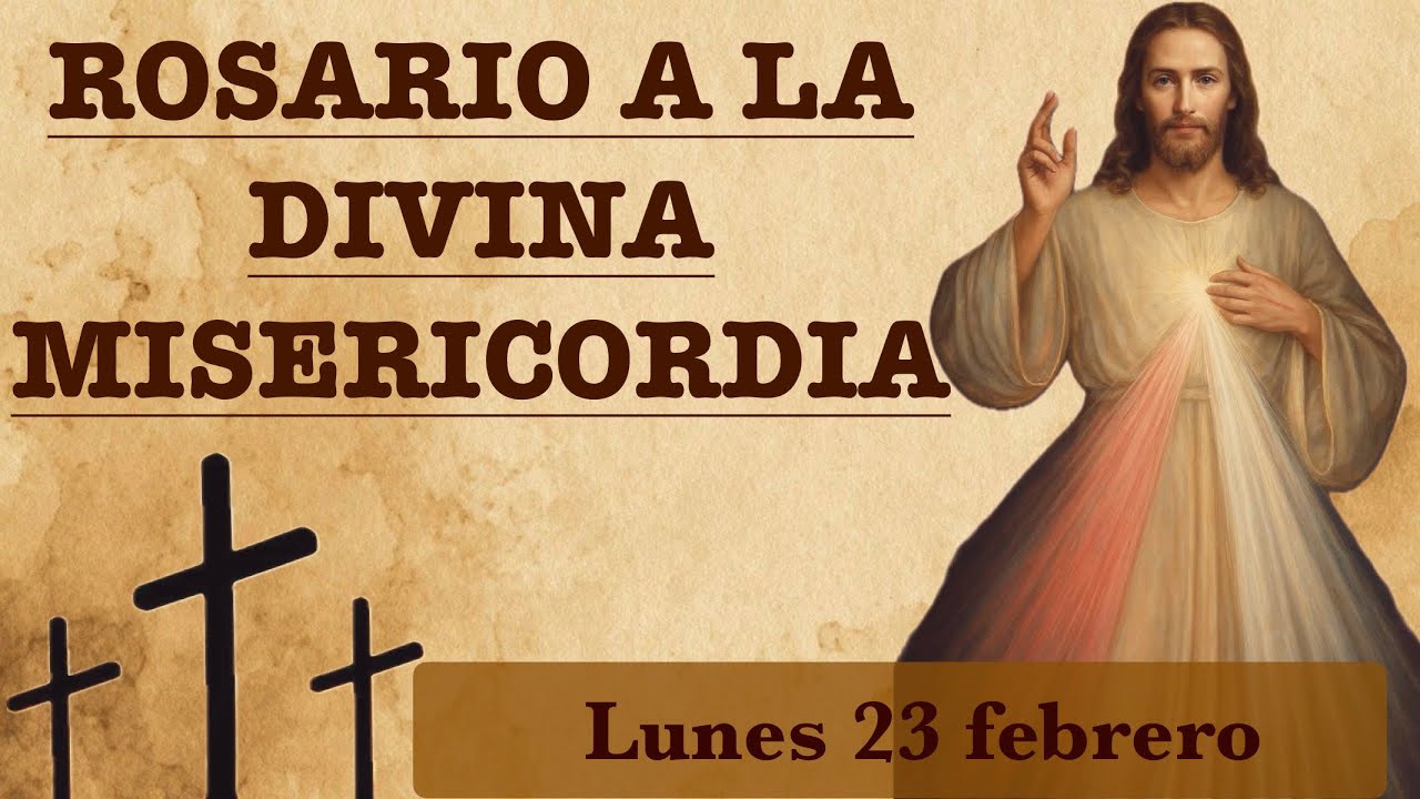 CORONILLA A LA DIVINA MISERICORDIA LUNES 23 DE FEBRERO 
