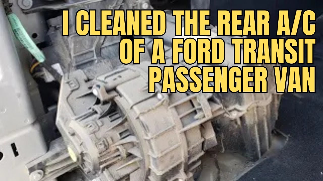 DIY: How I Cleaned the Rear A/C of a Ford Transit Passenger Van