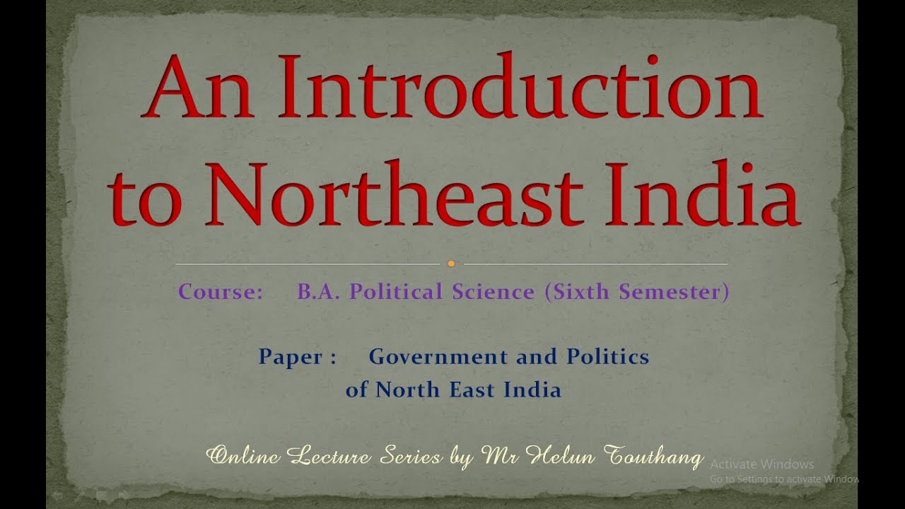 An Introduction to North East India||BA Political Science(Hons)||Govt & Politics of North East India