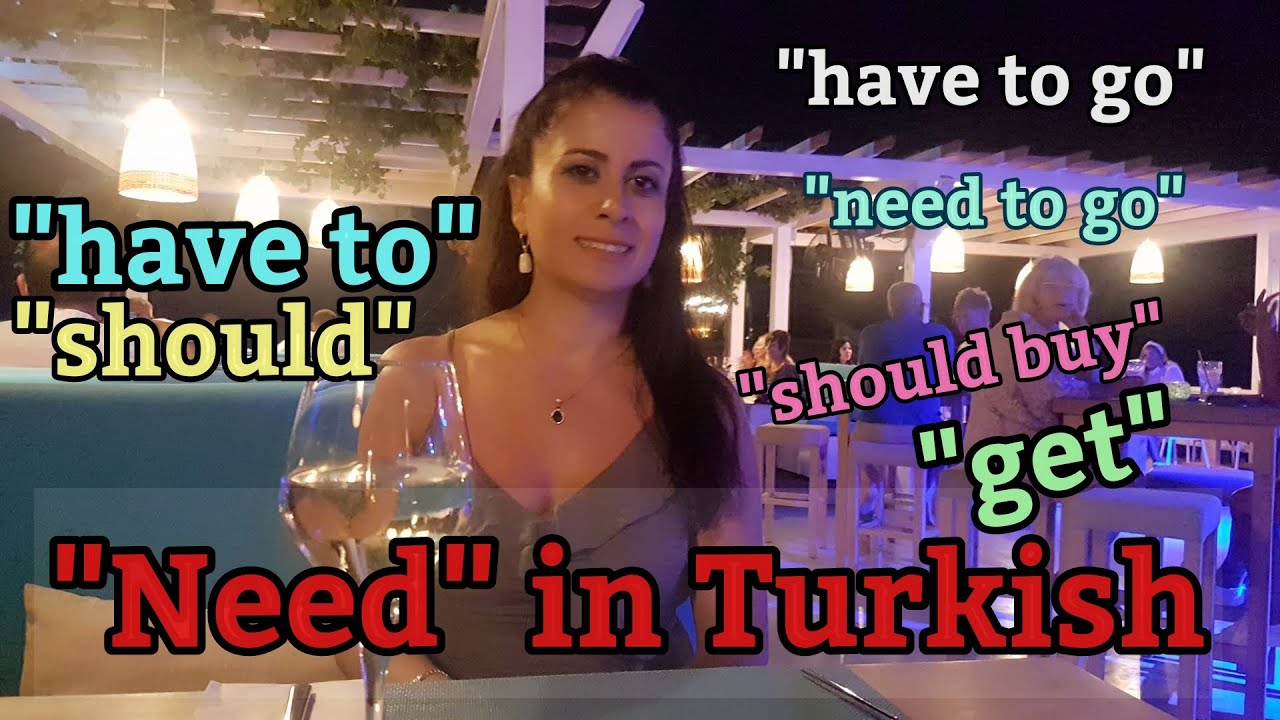 Turkish for Beginners: Modal Verbs in Turkish, NEED in Turkish. SHOULD, HAVE TO in Turkish. 8