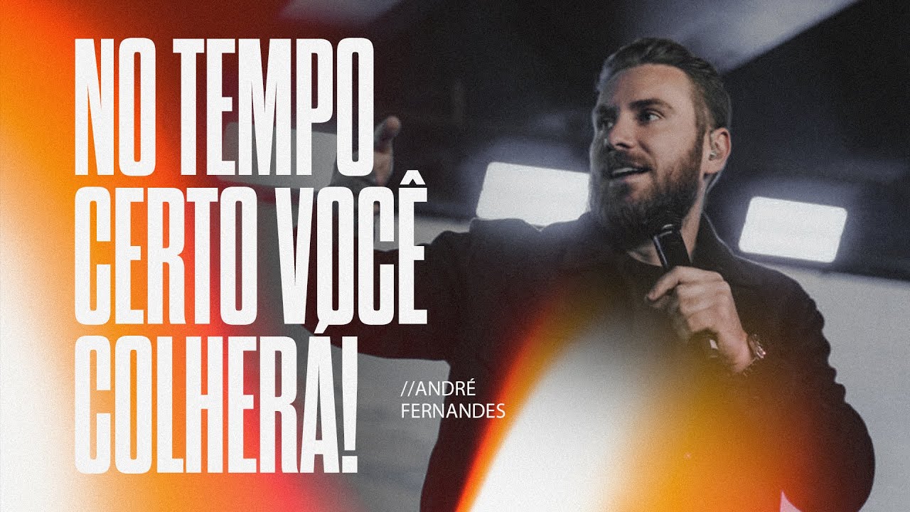 ANDR&Eacute; FERNANDES | NO TEMPO CERTO VOC&Egrave; COLHER&Aacute; | LAGOINHA ALPHAVILLE