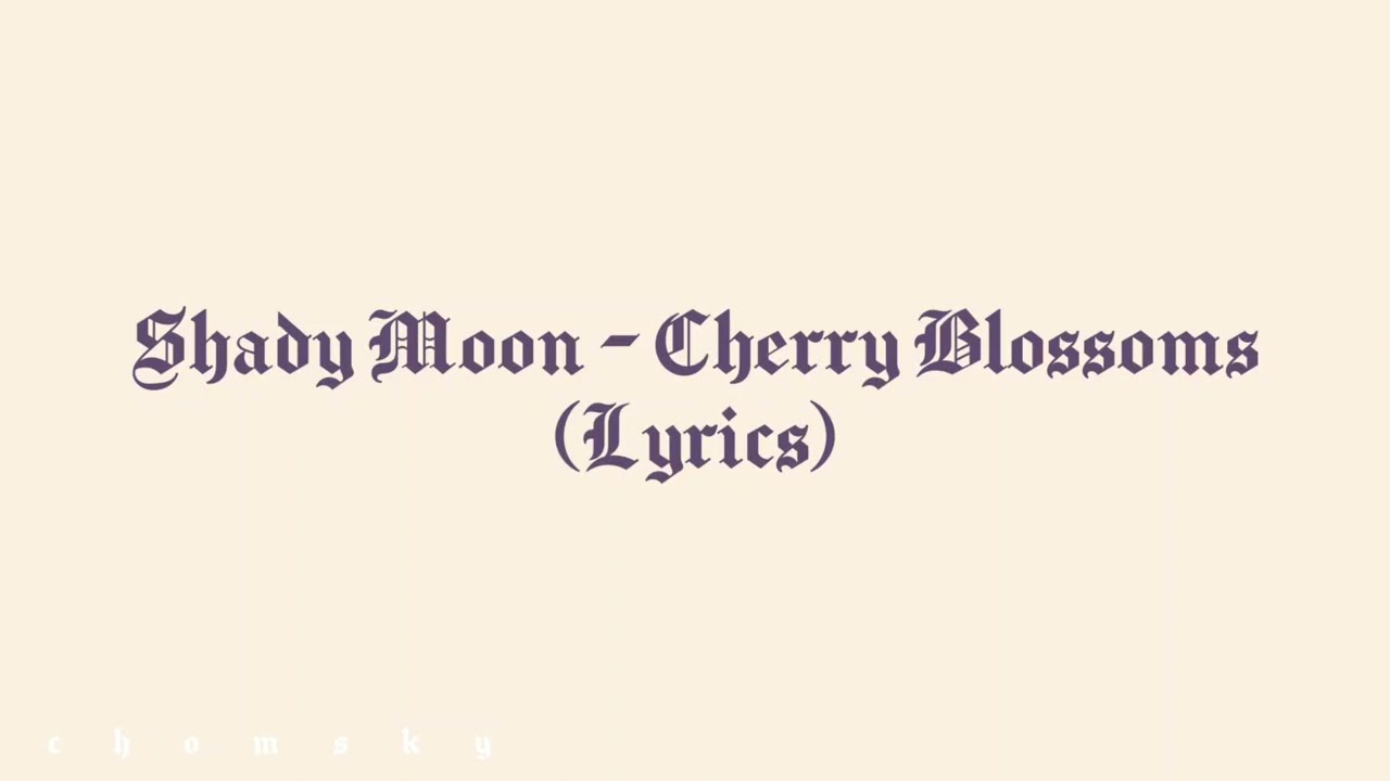 Shady Moon - Cherry Blossoms (Lyrics) | Chomsky