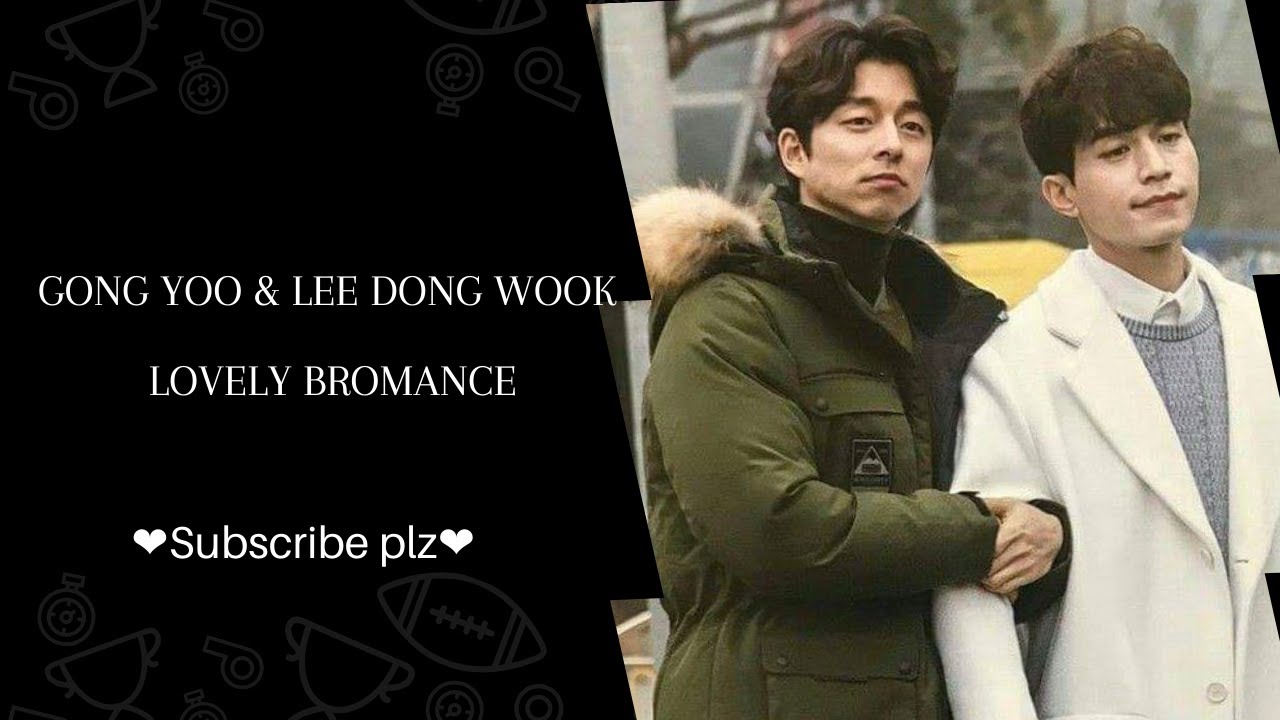 🙈[LOVELY BROMANCE ]🙈GONG YOO & LEE DONG WOOK #GONGYOO #LEEDONDWOOK #GOBLIN #Kdrama #bromance