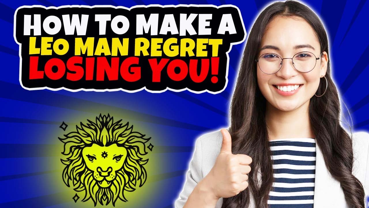 How To Make A Leo Man Regret Losing You 🥰 and Miss You Like Crazy