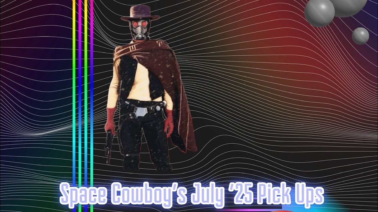 Space Cowboy’s July ‘25 Pick Ups.