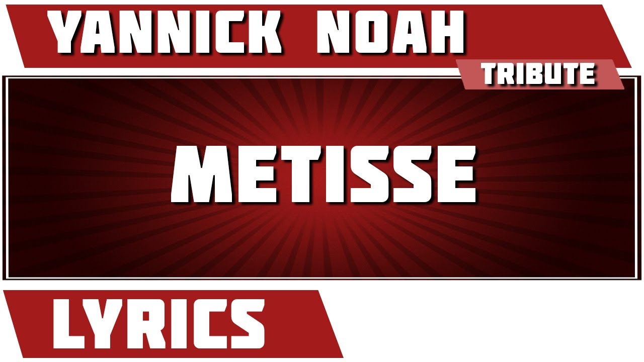 Paroles  Metisse - Yannick Noah  tribute