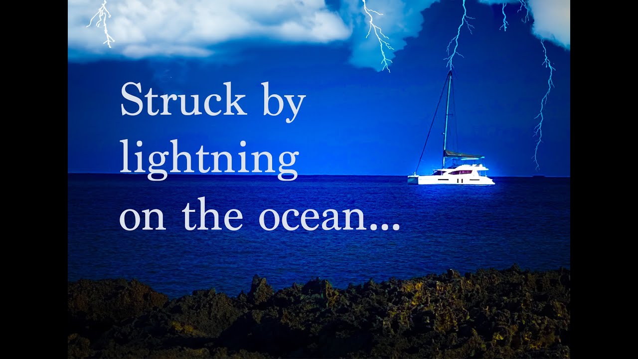 Family STRUCK BY LIGHTNING on 58 foot catamaran, while underway!