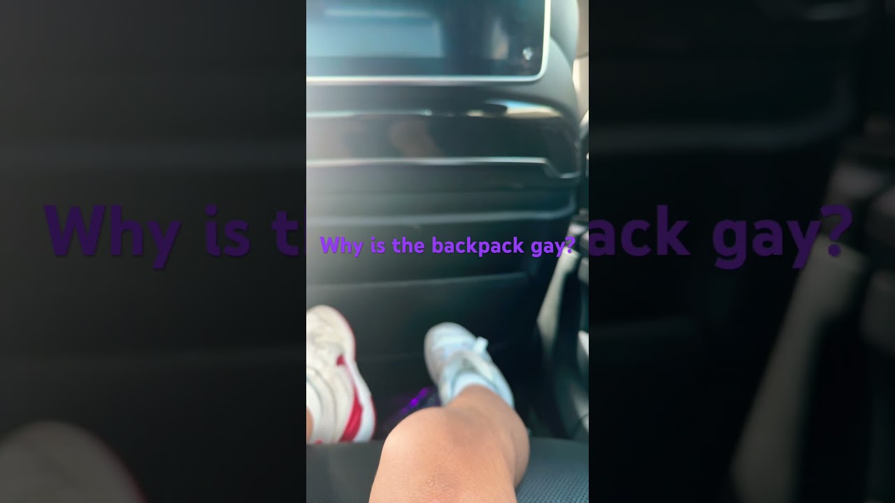 Why is the backpack gay?