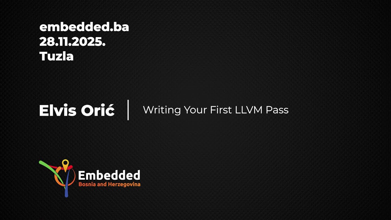 Writing Your First LLVM Pass - Elvis Oric - embedded.ba 2025