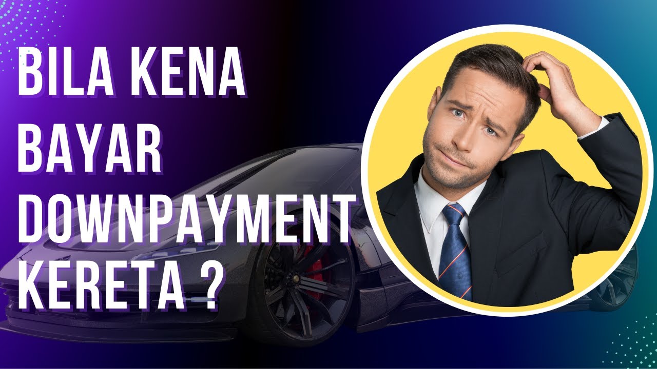 Bila Kena Bayar Downpayment Kereta ?