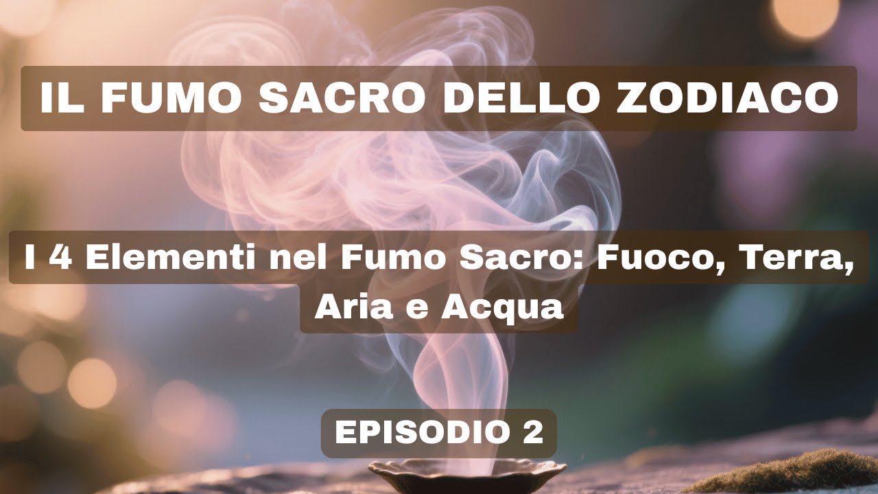 I 4 Elementi nel Fumo Sacro: Fuoco, Terra, Aria e Acqua. EPISODIO 2