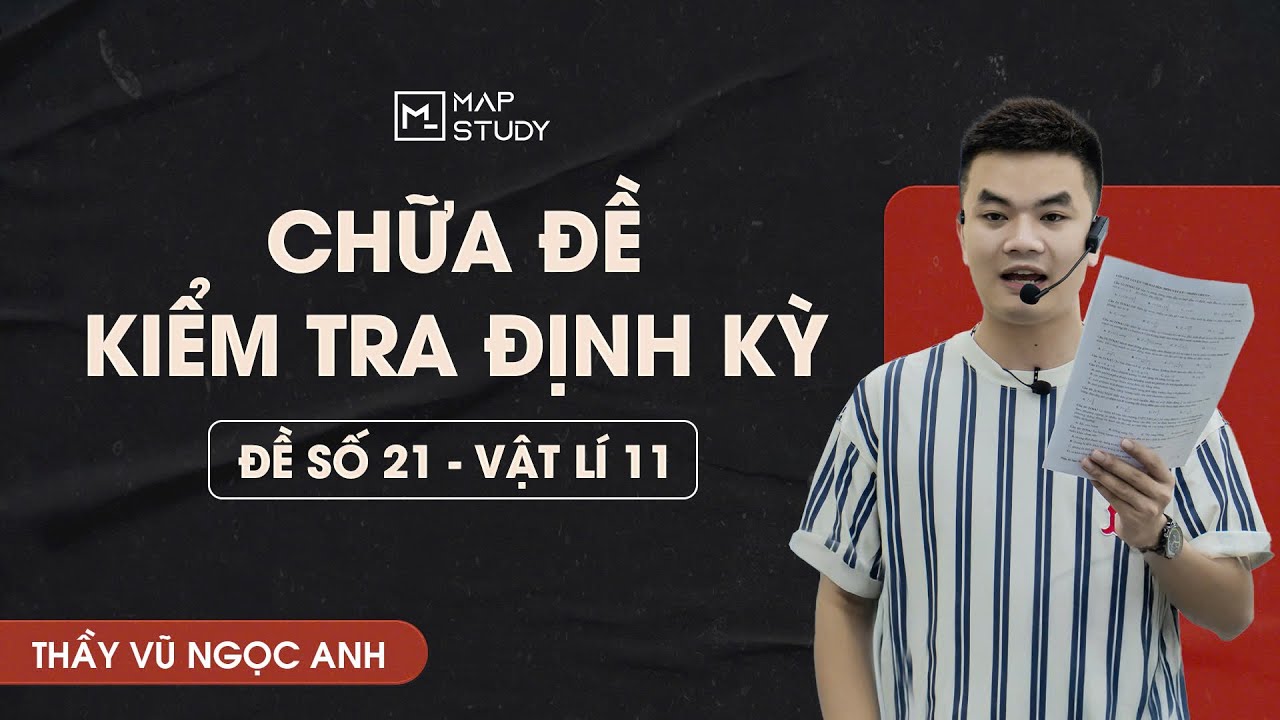 [Vật Lí 11] Chữa Đề Kiểm Tra Định Kì - Đề số 21 | Thầy VNA