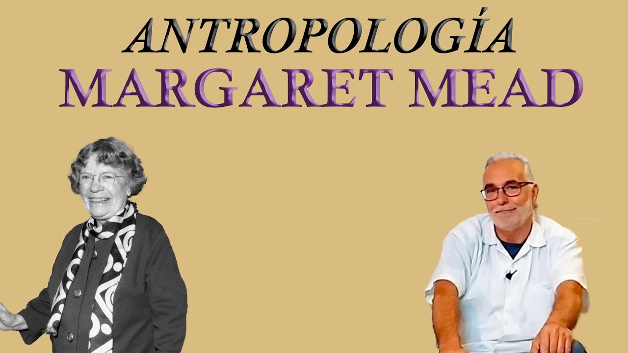 Margaret Mead (1901-1978): antropología de la posibilidad