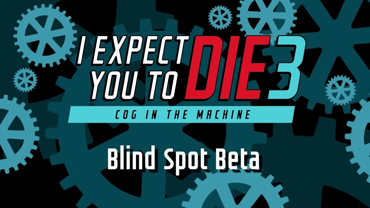 I Expect You To Die 3 &mdash; Operation: Blind Spot Development Progression