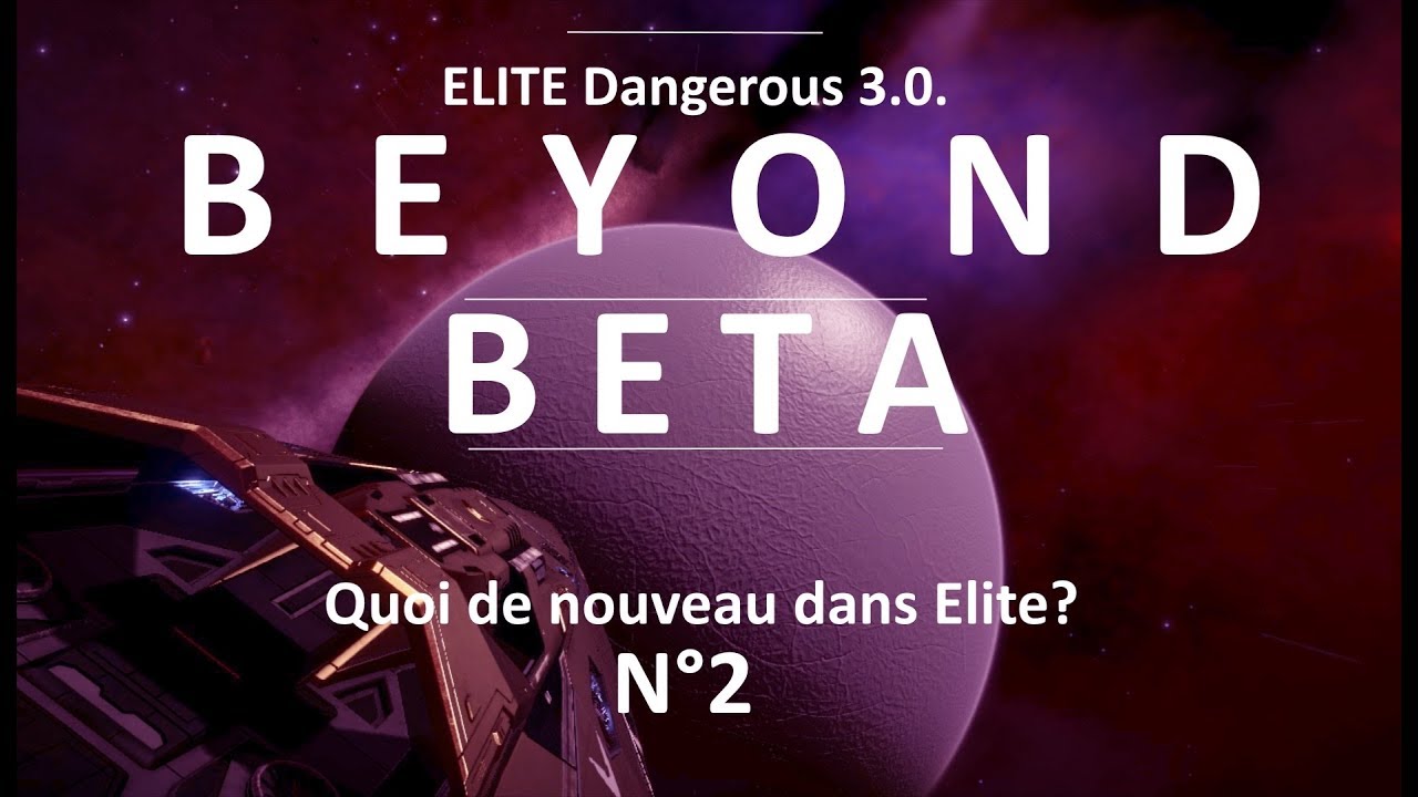 Elite Dangerous 3.0. BETA FR. BEYOND. Quoi de neuf dans Elite? N°2